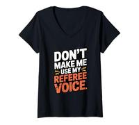Womens Don't Make Me Use My Referee Voice Graphic V-Neck T-Shirt