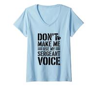 Womens Don't Make Me Use My Sergeant Voice Humor V-Neck T-Shirt