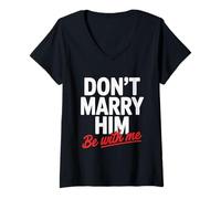 Womens Don't Marry Him Be with Me V-Neck T-Shirt