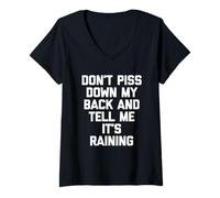 Women's Don't Piss Down My Back & Tell Me It's Raining -Funny Saying V-Neck T-Shirt
