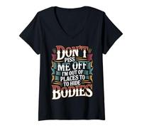 Womens Don't Piss Me Off I'm Out Of Places To Hide Bodies ------- V-Neck T-Shirt