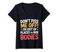 Womens Don't Piss Me Off I'm Out Of Places To Hide Bodies --- V-Neck T-Shirt