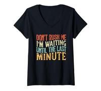 Women's Don't Rush Me I'm Waiting Until The Last Minute V-Neck T-Shirt