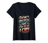 Womens Don't Rush Me Or Else I Cry Sarcastic Slow Pace - V-Neck T-Shirt