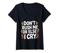Womens Don't Rush Me Or Else I Cry Sarcastic Slow Pace |------ V-Neck T-Shirt