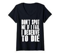 Womens Don't Spot Me If I Fail I Deserve To Die Funny Bodybuilding V-Neck T-Shirt