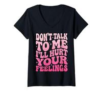 Women's Don't Talk to Me I'll Hurt Your Feelings V-Neck T-Shirt