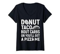 Womens Donut Taco Bout Carbs Or You'll Get A Pizza Me V-Neck T-Shirt