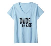 Women's Dude Be Kind Choose Kind Anti Bullying Movement Kindness V-Neck T-Shirt