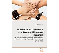 Women's Empowerment and Poverty Alleviation Program: A critical Assessment of the Swarnajayanti Gram Swarojagar Yojana (SGSY) program, Orissa, India