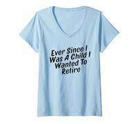 Womens Ever Since I was A Child I Wanted to Retire V-Neck T-Shirt