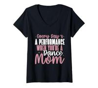 Womens Every Day’s a Performance When You’re a Dance Mom V-Neck T-Shirt