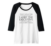 Womens Executive Assistant I Assist the Executive and I Know Things Raglan Baseball Tee