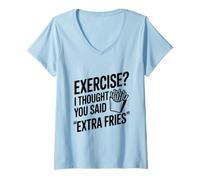 Women's Exercise? I Thought You Said Extra Fries V-Neck T-Shirt
