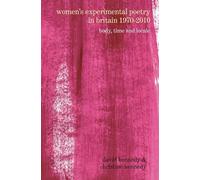 Women's Experimental Poetry in Britain 1970-2010: Body, Time and Locale (Liverpool University Press - Poetry &...)