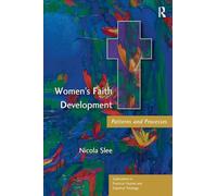 Women's Faith Development: Patterns and Processes (Explorations in Practical, Pastoral and Empirical Theology)