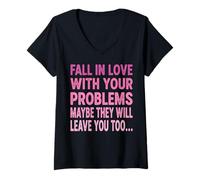 Womens Fall in Love with Your Problem Maybe They Will Leave You Too V-Neck T-Shirt