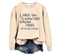 Womens Fashion Sweatshirts Loose Long Sleeve Fit Womens Crewneck Sweatshirt I Want You To Know That Someone Cares Funny Sarcastic Saying Graphic Shirt Friends Pullover Fashion Sweatshirt (Khaki, XXL)