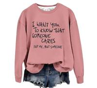Womens Fashion Sweatshirts Loose Long Sleeve Fit Womens Crewneck Sweatshirt I Want You To Know That Someone Cares Funny Sarcastic Saying Graphic Shirt Friends Pullover Fashion Sweatshirt (Pink, XXL)