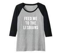 Womens Feed Me to the Lesbians Raglan Baseball Tee