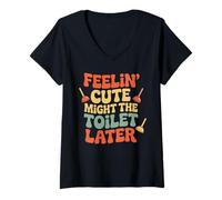 Womens Feelin Cute Might Clog The Toilet Later Vintage Groovy Quote V-Neck T-Shirt