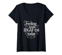 Womens Feeling Kinda IDGAF-ish Today Funny Fancy Quote V-Neck T-Shirt