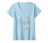 Women's Find Me in The Flowers Plants Gardening Art Uplifting V-Neck T-Shirt