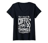 Women's First I Drink The Coffee Then I Do The Things Coffee Lovers V-Neck T-Shirt