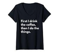 Women's First I Drink the Coffee, Then I do the Things. V-Neck T-Shirt