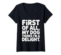 Women's First of All My Dog Thinks I'm a Delight V-Neck T-Shirt