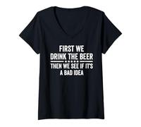 Womens First We Drink The Beer Then We See If It's A Bad Idea V-Neck T-Shirt