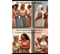 Women's Friendship: The Unspoken Rules and Deep Connection Among Women