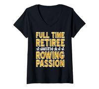 Womens Full Time Retiree with A Passion for Rowing Life V-Neck T-Shirt