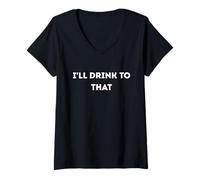 Women's Fun Graphic-I'll Drink to That V-Neck T-Shirt