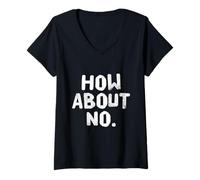 Womens Fun Humor Text Funny For People Funny I Say No How About No V-Neck T-Shirt