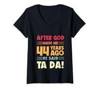 Women's Funny 44th Birthday After God Made Me Ta Da 44 Years Old V-Neck T-Shirt