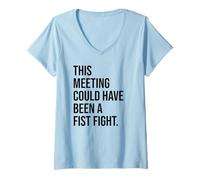 Women's Funny Coworker This Meeting Could Have Been a Fistfight V-Neck T-Shirt