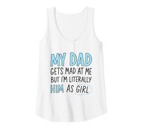 Womens Funny Daughter Quote My Dad Gets Mad at Me But I'm Him Tank Top