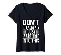 Womens Funny “Don’t Blame Me I Just Married Into This” Marriage Pun V-Neck T-Shirt
