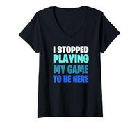 Womens Funny Gaming Geek Shirt I Stopped Playing My Game to Be Here V-Neck T-Shirt