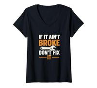 Womens Funny Handy Man Mechanic Quote, If It Ain't Broke V-Neck T-Shirt