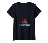 Women's Funny Humor Text Funny for People Funny Quote We are Sinking V-Neck T-Shirt