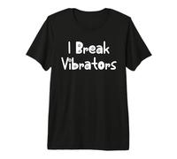 Women's Funny I Break Vibrators Saying, Make 'em Think Premium T-Shirt