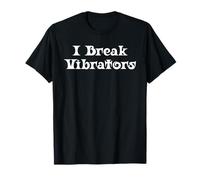 Women's Funny I Break Vibrators Saying, Make 'em Think T-Shirt