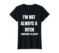 Womens Funny I'm Not Always A Bitch Sometimes I'm Asleep T-Shirt