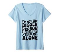 Womens Funny I'm Not The Bigger Person I Suggest You Leave Me Alone V-Neck T-Shirt
