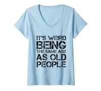 Womens funny It's Weird Being The Same Age As Old People old person V-Neck T-Shirt