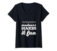 Women's Funny Madness Quotes Mad Text Funny Madness Makes It Fun V-Neck T-Shirt