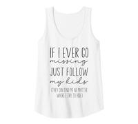 Womens Funny Mom Quote, If I Ever Go Missing Just Follow My Kids Tank Top