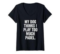 Womens Funny Padel UK T-Shirt My Dog Thinks I Play Too Much Padel V-Neck T-Shirt